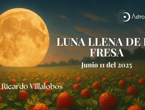 LUNA LLENA DE LA FRESA  (11 JUNIO DE 2025)