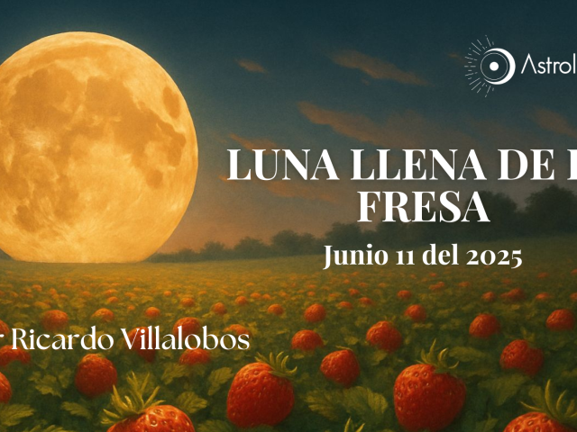 LUNA LLENA DE LA FRESA  (11 JUNIO DE 2025)